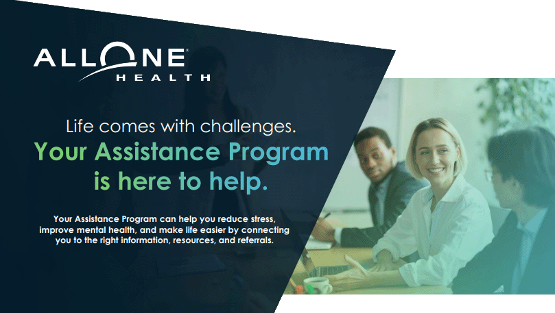 All-One-Health promo image with text: Life comes with challenges. Your Assistance Program is here to help. Your assistance program can help you reduce stress, improve mental health, and make life easier by connecting you to the right information, resources, and referrals.